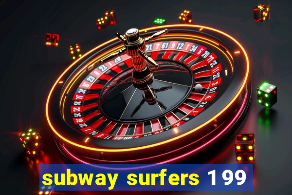 subway surfers 1 99